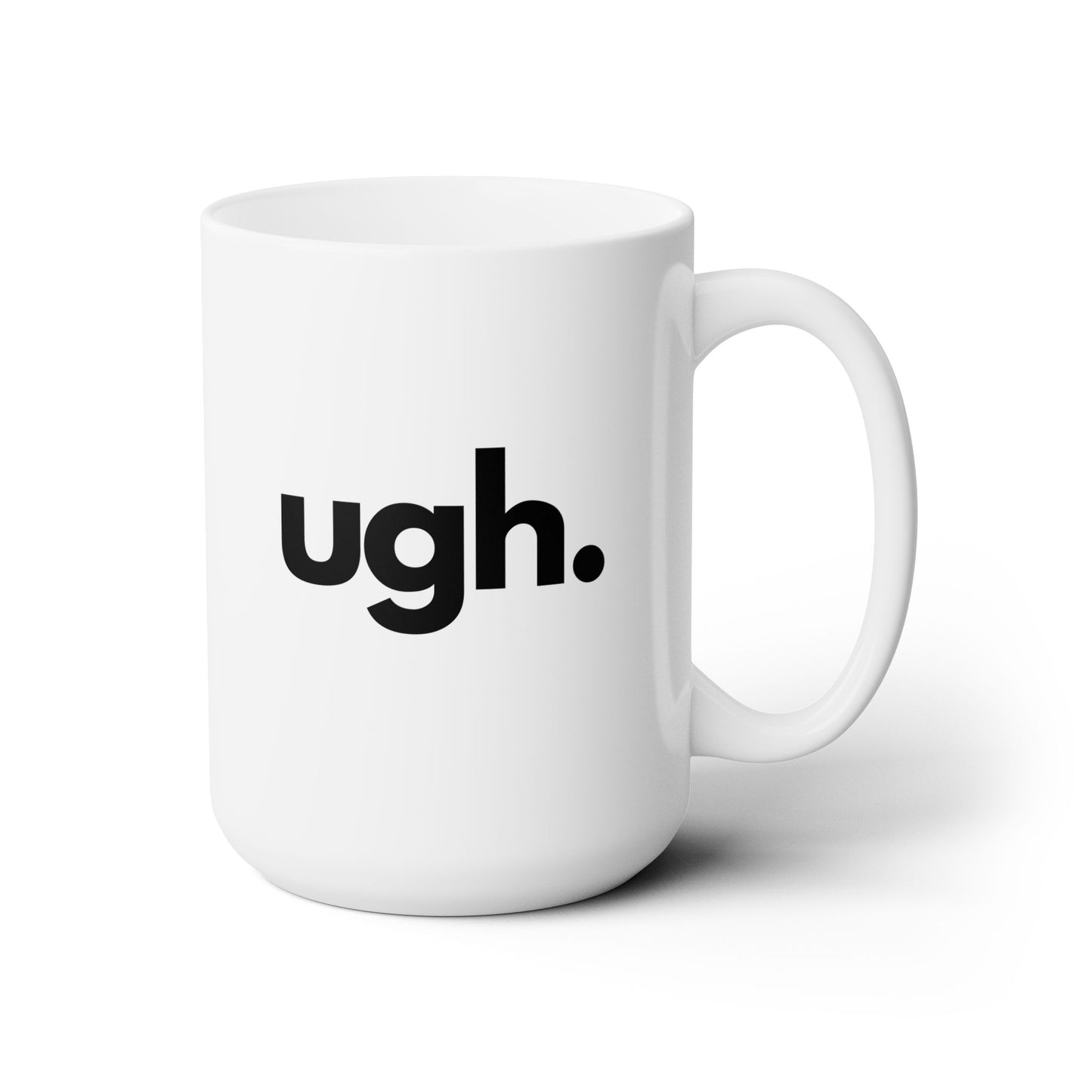 Ugh Mug - 15 oz of Eye-Rolling Hilarity, Ceramic Mug 15oz, Embrace the Exasperation